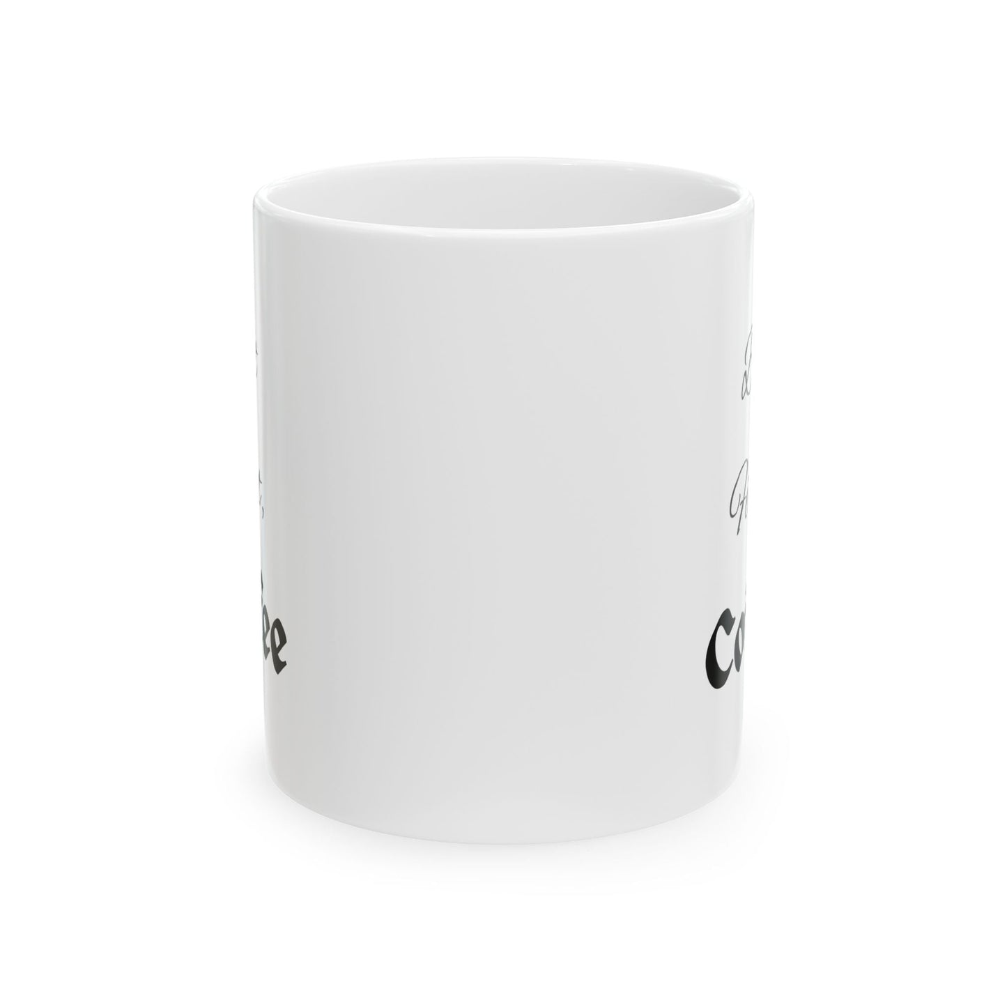 Ceramic Coffee Mug - Inspirational Quote, Gift for Coffee Lovers, Unique Beverage Holder, Personalized Tea Cup, Home Decor